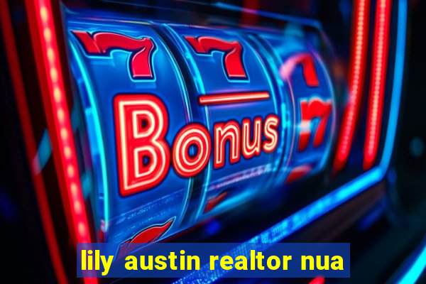 lily austin realtor nua